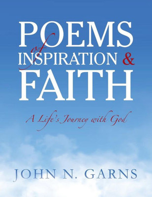 Poems Of Inspiration & Faith: A Life's Journey With God