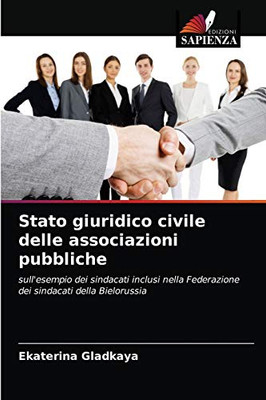 Stato giuridico civile delle associazioni pubbliche: sull'esempio dei sindacati inclusi nella Federazione dei sindacati della Bielorussia (Italian Edition)