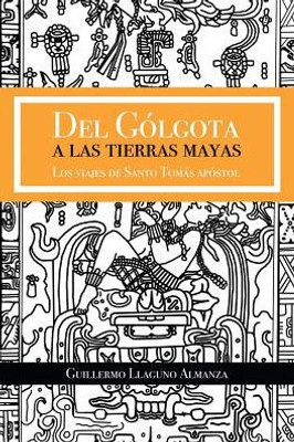 Del Golgota A Las Tierras Mayas (Spanish Edition)