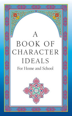 A Book Of Character Ideals For Home And School