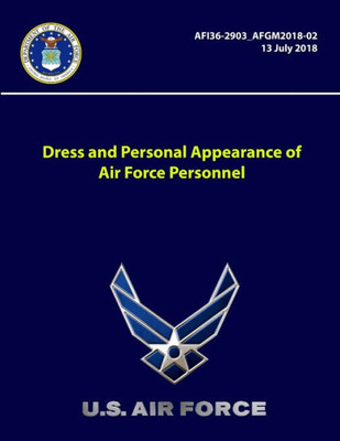 Dress And Personal Appearance Of Air Force Personnel - Afi36-2903 -Afgm2018-02