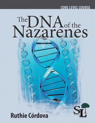 The Dna Of The Nazarenes: A Core Course Of The School Of Leadership