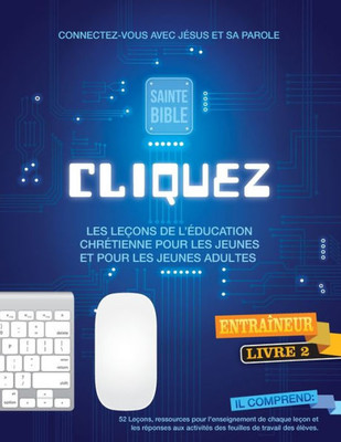 Cliquez 2: Faites Clic Et Connectez Les Adolescents Et Les Jeunes Avec Dieu! (French Edition)