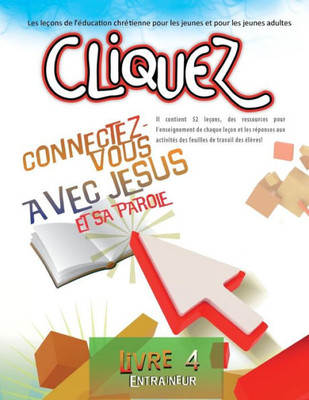 Cliquez 4: Connectez-Vous Avec Jesus Et Sa Parole (French Edition)