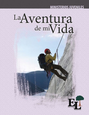 La Aventura De Mi Vida: Escuela De Liderazgo: Especialidad Ministerio Juvenil (Discipulado Abcde) (Spanish Edition)