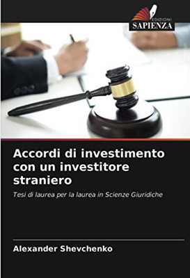 Accordi di investimento con un investitore straniero: Tesi di laurea per la laurea in Scienze Giuridiche (Italian Edition)