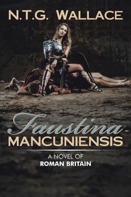 Faustina Mancuniensis: A Novel Of Roman Britain