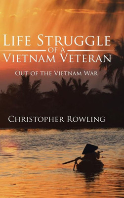 Life Struggle Of A Vietnam Veteran: Out Of The Vietnam War