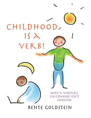 Childhood Is A Verb!: Why A Virtual Childhood Isn'T Enough