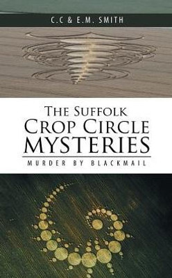 The Suffolk Crop Circle Mysteries: Murder By Blackmail