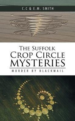 The Suffolk Crop Circle Mysteries: Murder By Blackmail