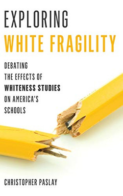 Exploring White Fragility: Debating the Effects of Whiteness Studies on Americas Schools