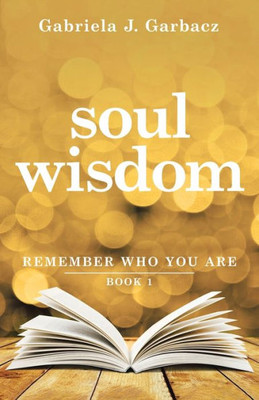 Soul Wisdom: Remember Who You Are