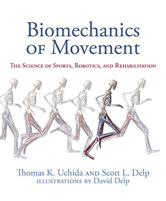 Biomechanics of Movement: The Science of Sports, Robotics, and Rehabilitation