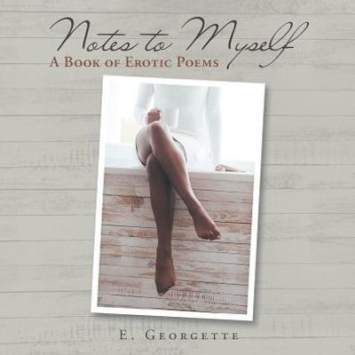 Notes To Myself: A Book Of Erotic Poems