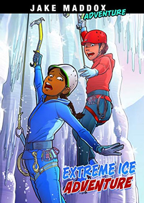 Extreme Ice Adventure (Jake Maddox Adventure)