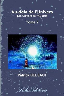 Au-Dela De L'Univers - Tome 2 (Noir Et Blanc): Les Univers De L'Au-Dela (French Edition)