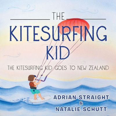 The Kitesurfing Kid: The Kitesurfing Kid Goes To New Zealand