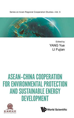 ASEAN China Cooperation for Environmental Protection and Sustainable Energy Development (Asian Regional Cooperation Studies)