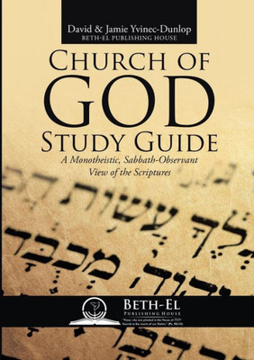 Church Of God Study Guide: A Monotheistic, Sabbath-Observant View Of The Scriptures