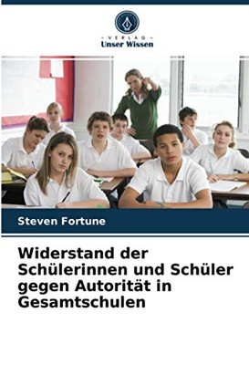 Widerstand der Schülerinnen und Schüler gegen Autorität in Gesamtschulen (German Edition)