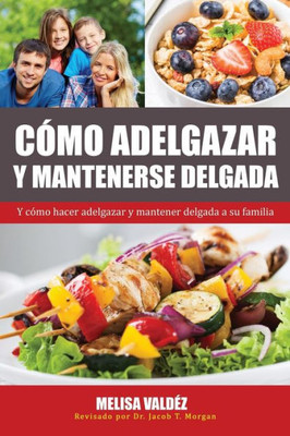 Como Adelgazar Y Mantenerse Delgada: Y Como Hacer Adelgazar Y Mantener Delgada A Su Familia (2) (Nutricion Y Salud) (Spanish Edition)
