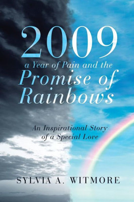 2009A Year Of Pain And The Promise Of Rainbows