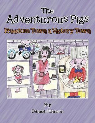 The Adventurous Pigs: Freedom Town, A Victory Town