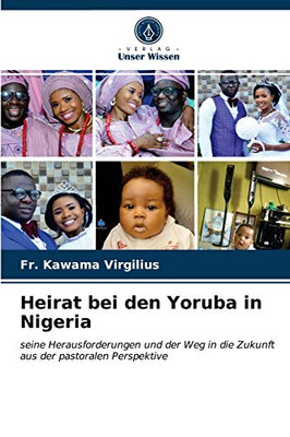 Heirat bei den Yoruba in Nigeria: seine Herausforderungen und der Weg in die Zukunft aus der pastoralen Perspektive (German Edition)