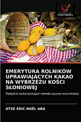 EMERYTURA ROLNIKÓW UPRAWIAJĄCYCH KAKAO NA WYBRZEŻU KOŚCI SŁONIOWEJ: Podejście wykorzystujące metodę wyceny warunkowej (Polish Edition)