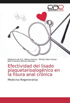 Efectividad del lisado plaquetarioalogénico en la fisura anal crónica: Medicina Regenerativa (Spanish Edition)