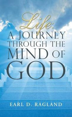 Life: A Journey Through The Mind Of God