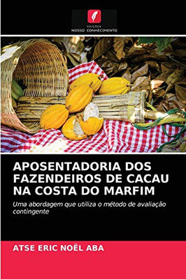 APOSENTADORIA DOS FAZENDEIROS DE CACAU NA COSTA DO MARFIM: Uma abordagem que utiliza o método de avaliação contingente (Portuguese Edition)