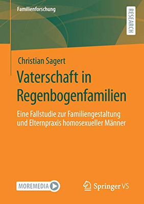 Vaterschaft in Regenbogenfamilien: Eine Fallstudie zur Familiengestaltung und Elternpraxis homosexueller Männer (Familienforschung) (German Edition)