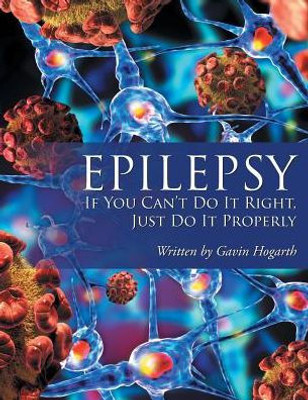 Epilepsy: If You CanT Do It Right, Just Do It Properly