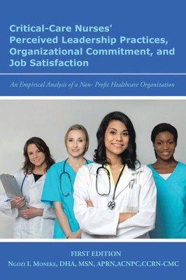 Critical-Care Nurses Perceived Leadership Practices, Organizational Commitment, And Job Satisfaction