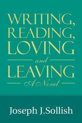 Writing, Reading, Loving & Leaving: A Novel
