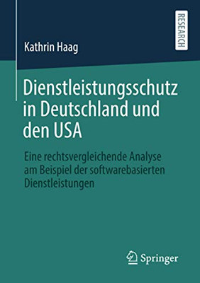 Dienstleistungsschutz in Deutschland und den USA: Eine rechtsvergleichende Analyse am Beispiel der softwarebasierten Dienstleistungen (German Edition)