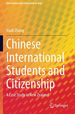 Chinese International Students and Citizenship: A Case Study in New Zealand (Governance and Citizenship in Asia)