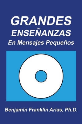 Grandes Ensenanzas: En Mensajes Pequenos (Spanish Edition)