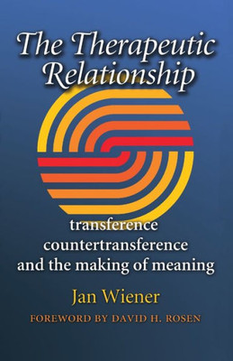 The Therapeutic Relationship: Transference, Countertransference, And The Making Of Meaning (Volume 14) (Carolyn And Ernest Fay Series In Analytical Psychology)