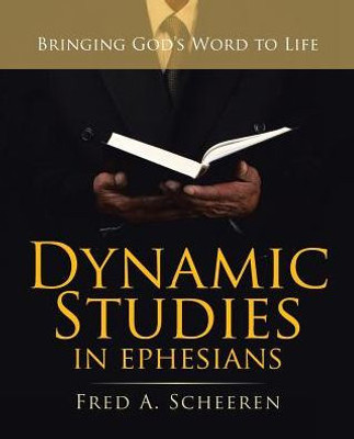 Dynamic Studies In Ephesians: Bringing God's Word To Life