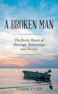 A Broken Man: The Rocky Shoals Of Marriage, Remarriage And Divorce