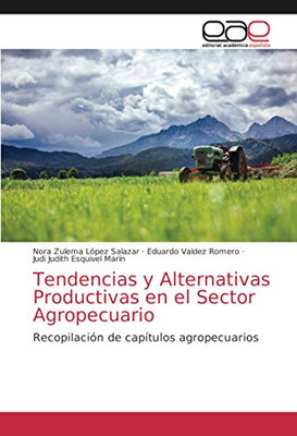Tendencias y Alternativas Productivas en el Sector Agropecuario: Recopilación de capítulos agropecuarios (Spanish Edition)