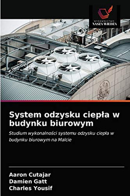System odzysku ciepła w budynku biurowym: Studium wykonalności systemu odzysku ciepła w budynku biurowym na Malcie (Polish Edition)