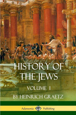 History Of The Jews: Volume I