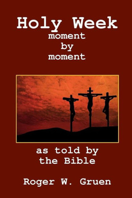 Holy Week ... Moment By Moment