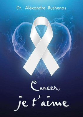Cancer, Je TAime (French Edition)