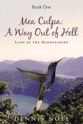 Mea Culpa: A Way Out Of Hell: Land Of The Hummingbird
