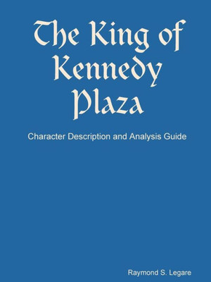 The King Of Kennedy Plaza: Character Description And Analysis Guide